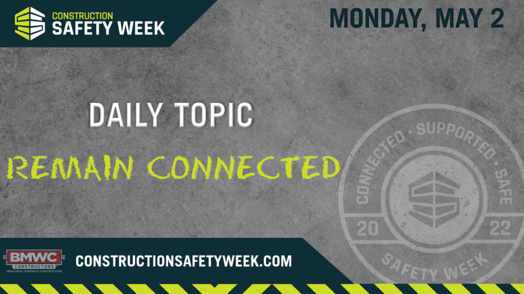 Daily Topic Remain Connected Construction Safety Week Monday, May 2 BMWC