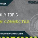Daily Topic Remain Connected Monday, May 2 Construction Safety Week