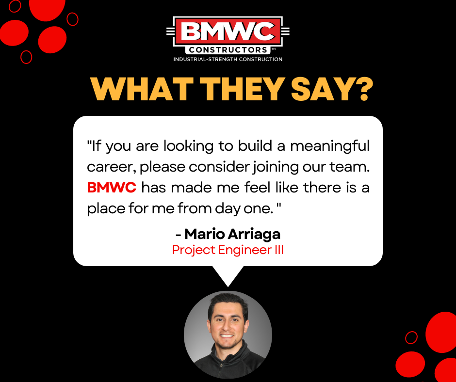 BMWC logo with speech bubble and contents stating "If you are looking to build a meaningful career, please consider joining our team. BMWC has made me feel like there is a place for me from day one." Mario Arriage Project Engineer III