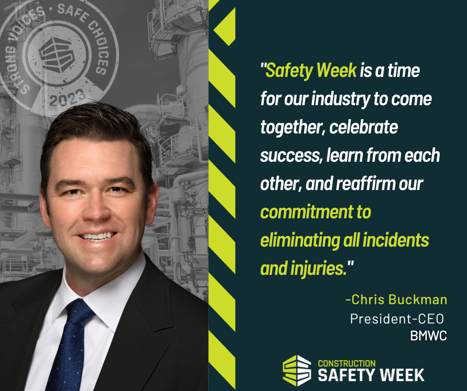 Chris Buckman Construction Safety Week is a time for our industry to come together, celebrate success, learn from each other, and reaffirm our commitment to eliminating all incidents and injuries Safety Yellow Safety Week  BMWC